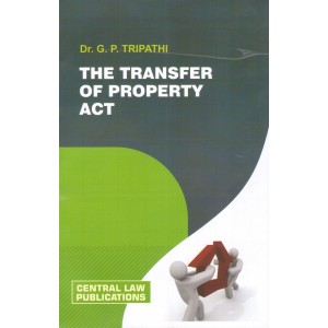 Central Law Publication's The Transfer of Property Act by Dr. G.P. Tripathi